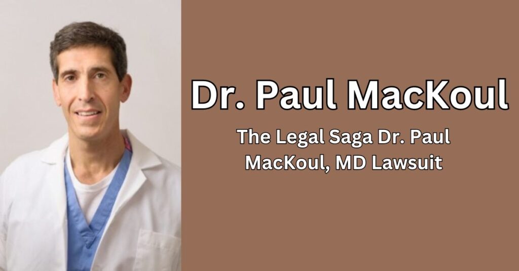 What are the Allegations Against Dr. Paul Mackoul