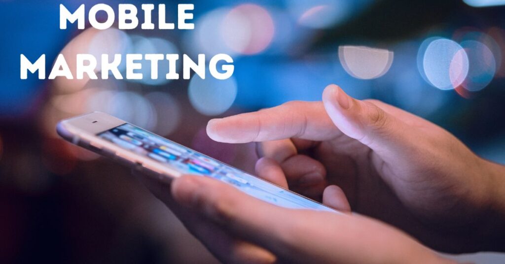 Why Mobile Marketing is Critical in 2024 and Beyond